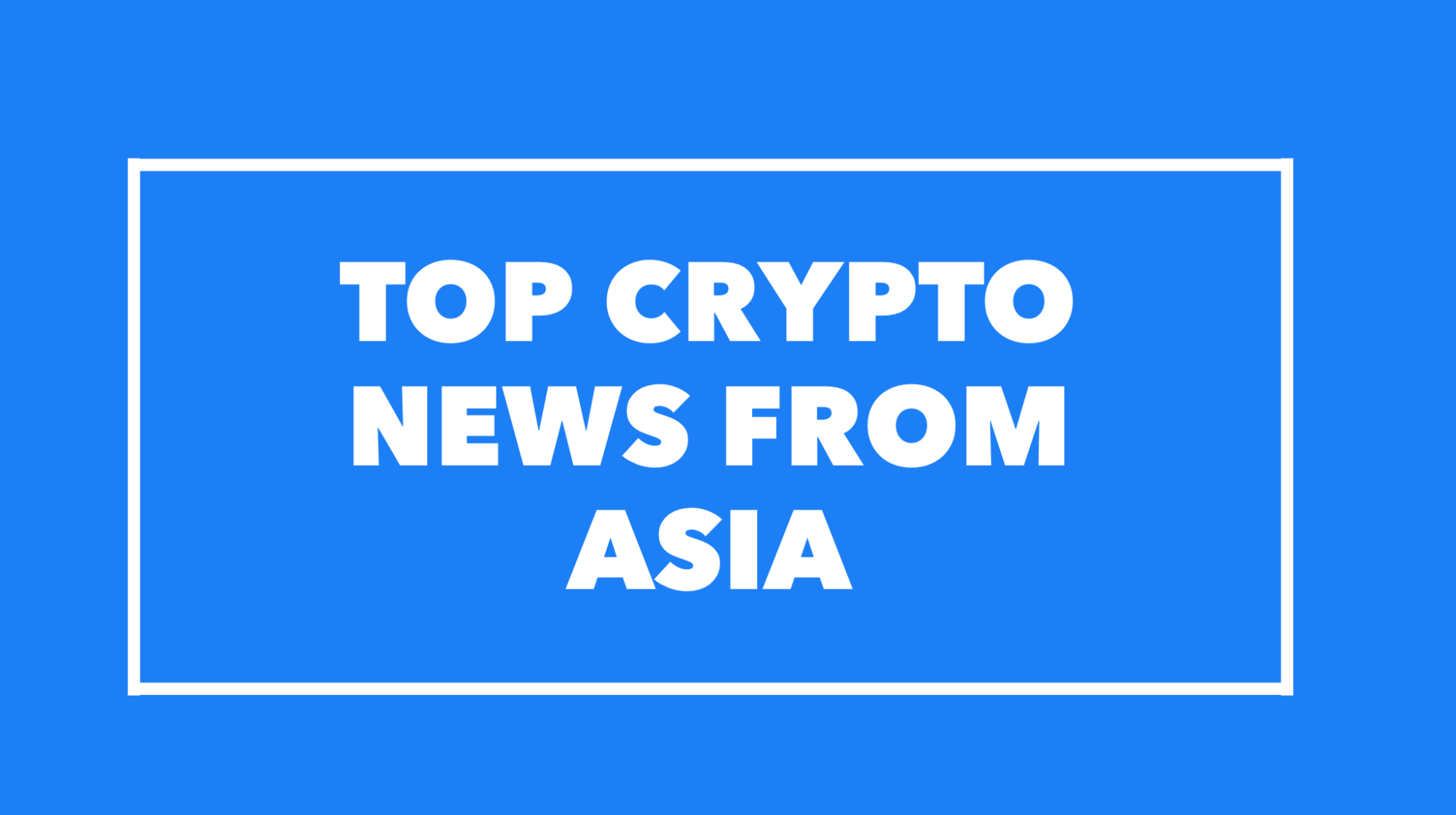 Top Crypto News in Asia from July 22- July 25th