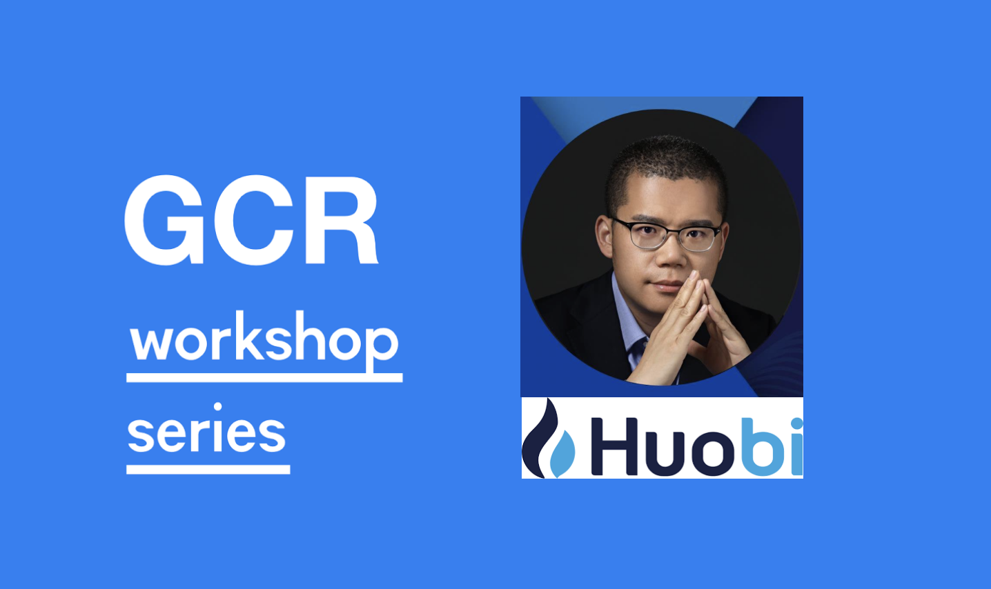 GCR Workshop #7: Everything You Want to Know about Exchange Huobi- Exchange Developments; Expansions and Product Launches