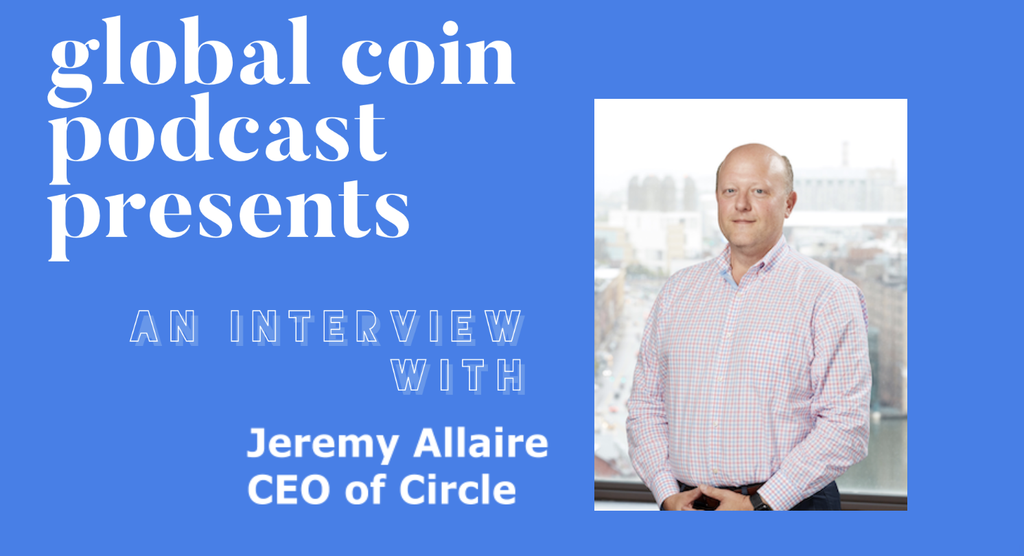 Interview with Circle CEO Jeremy Allaire on the rapid rise of USDC, China’s digital currency and regulatory headwinds in the US