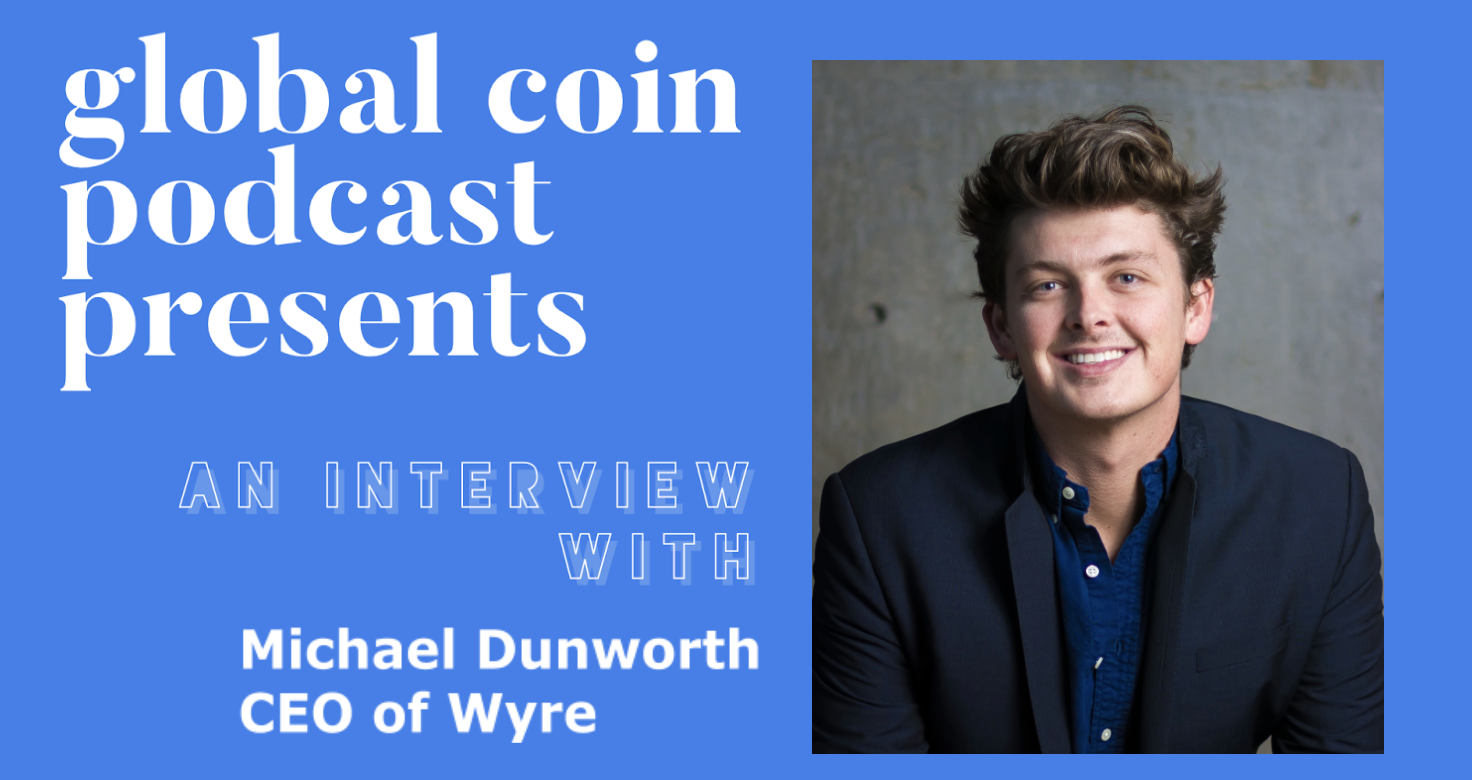 Wyre CEO Michael Dunworth on Supporting the Fiat to Crypto Ecosystem and Crypto’s Way to Mass Adoption