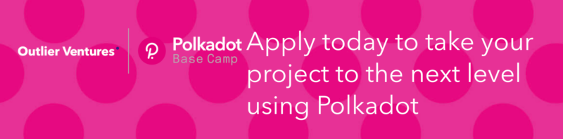 Outlier Ventures Announces Polkadot x Base Camp to Accelerate the Polkadot Startup Ecosystem
