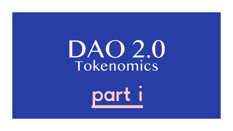 What Does DAO 2.0 Tokenomics Look Like? (Part 1)