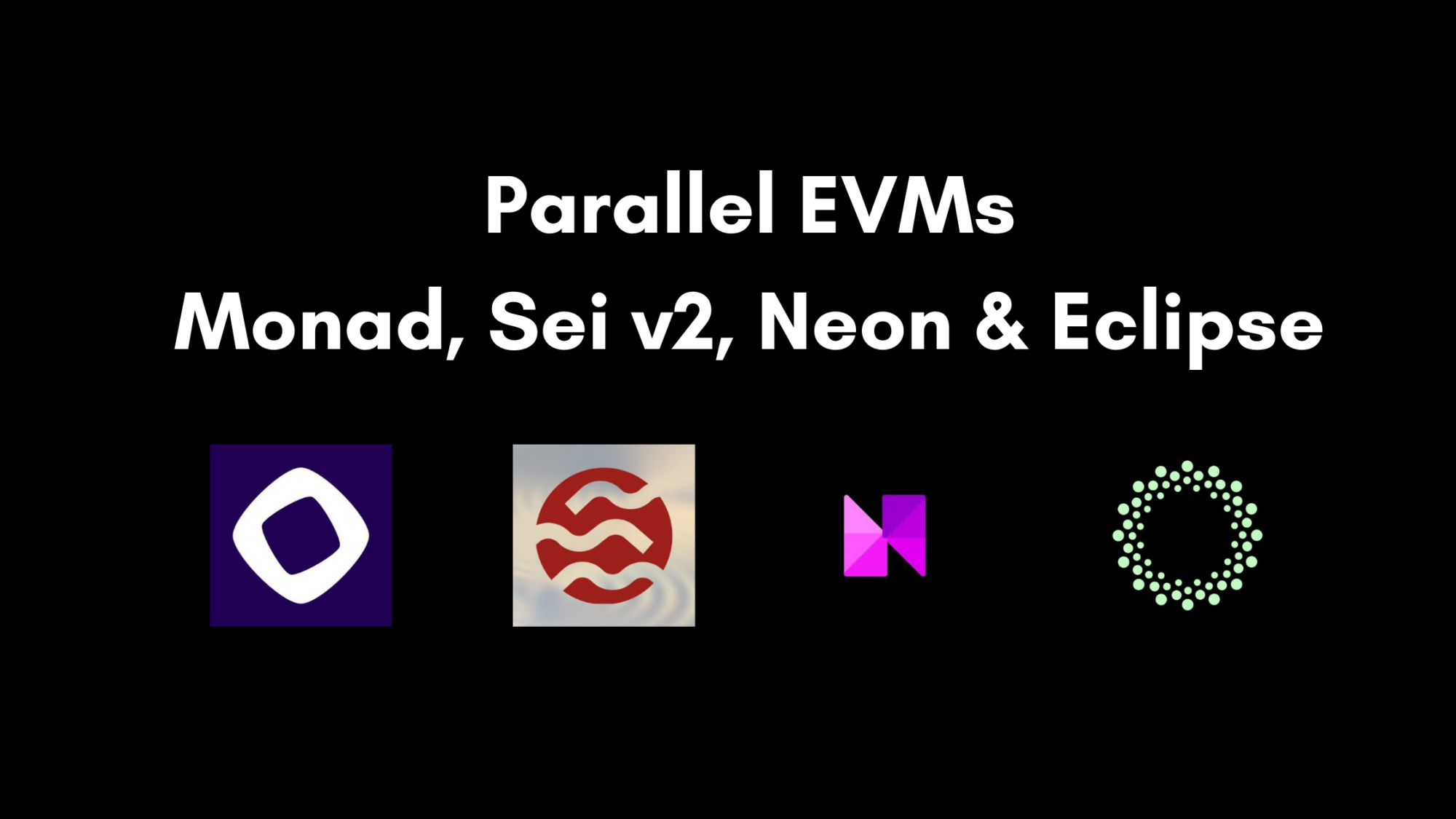 Parallel EVMs: Monad, Sei v2, Neon & Eclipse